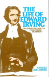 The Life of Edward Irving - Fore-runner of the Charismatic Movement